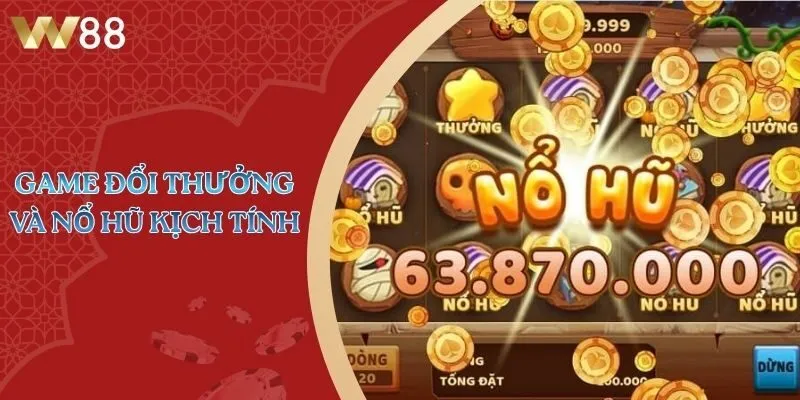 Game đổi thưởng và nổ hũ kịch tính