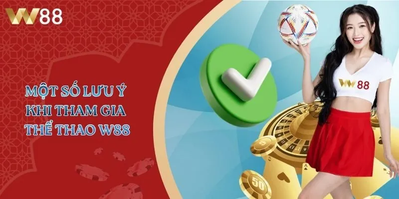 Một số lưu ý khi tham gia Thể Thao W88
