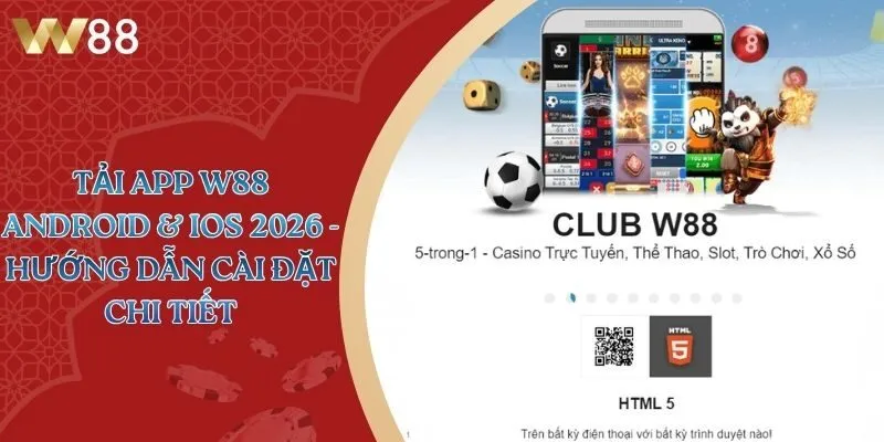 Tải App W88 Android & iOS 2026 - Hướng Dẫn Cài Đặt Chi Tiết